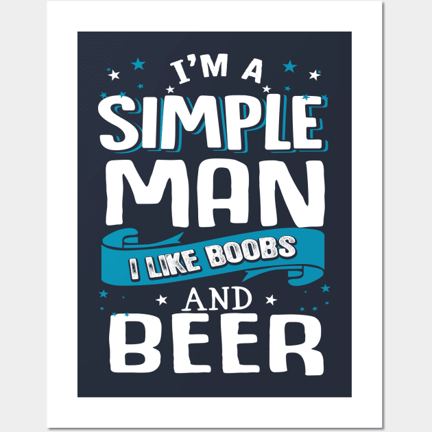 I’m A Simple Man I Like Beer And Boobs Wall Art by jonetressie